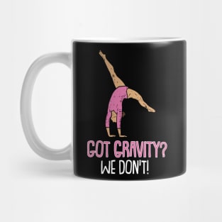 Got Gravity we dont Gymnastics  Sport Acrobatic Gymnast Mug